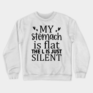 My Stomach Is Flat The L Is Just Silent Crewneck Sweatshirt